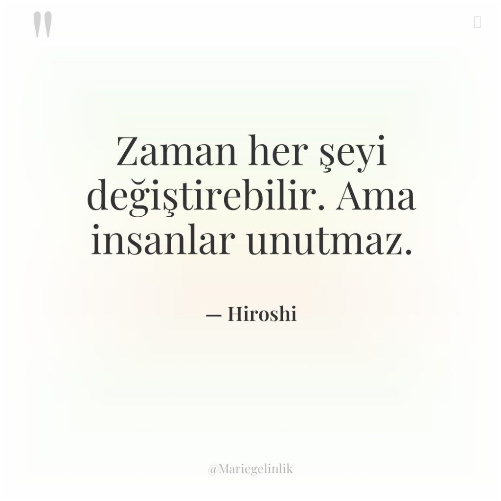 Zaman her şeyi değiştirebilir. Ama insanlar unutmaz.