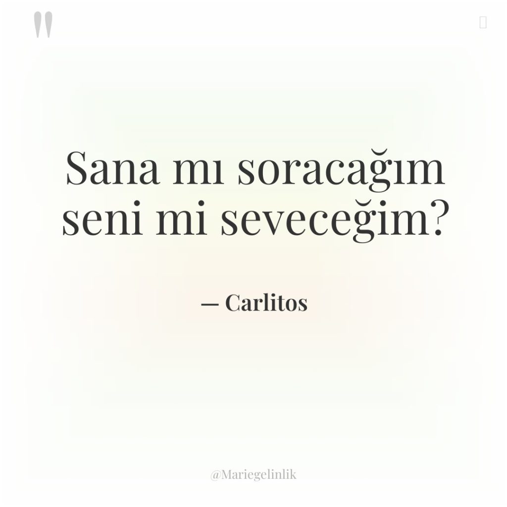 Sana mı soracağım seni mi seveceğim?