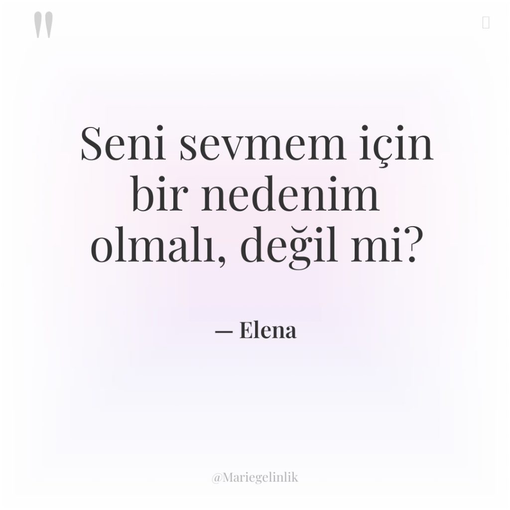 Seni sevmem için bir nedenim olmalı, değil mi?