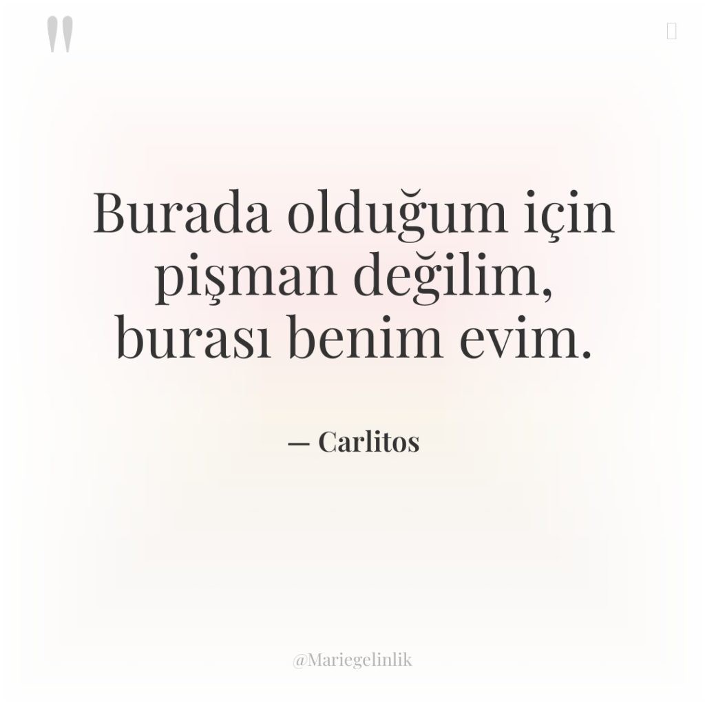 Burada olduğum için pişman değilim, burası benim evim.