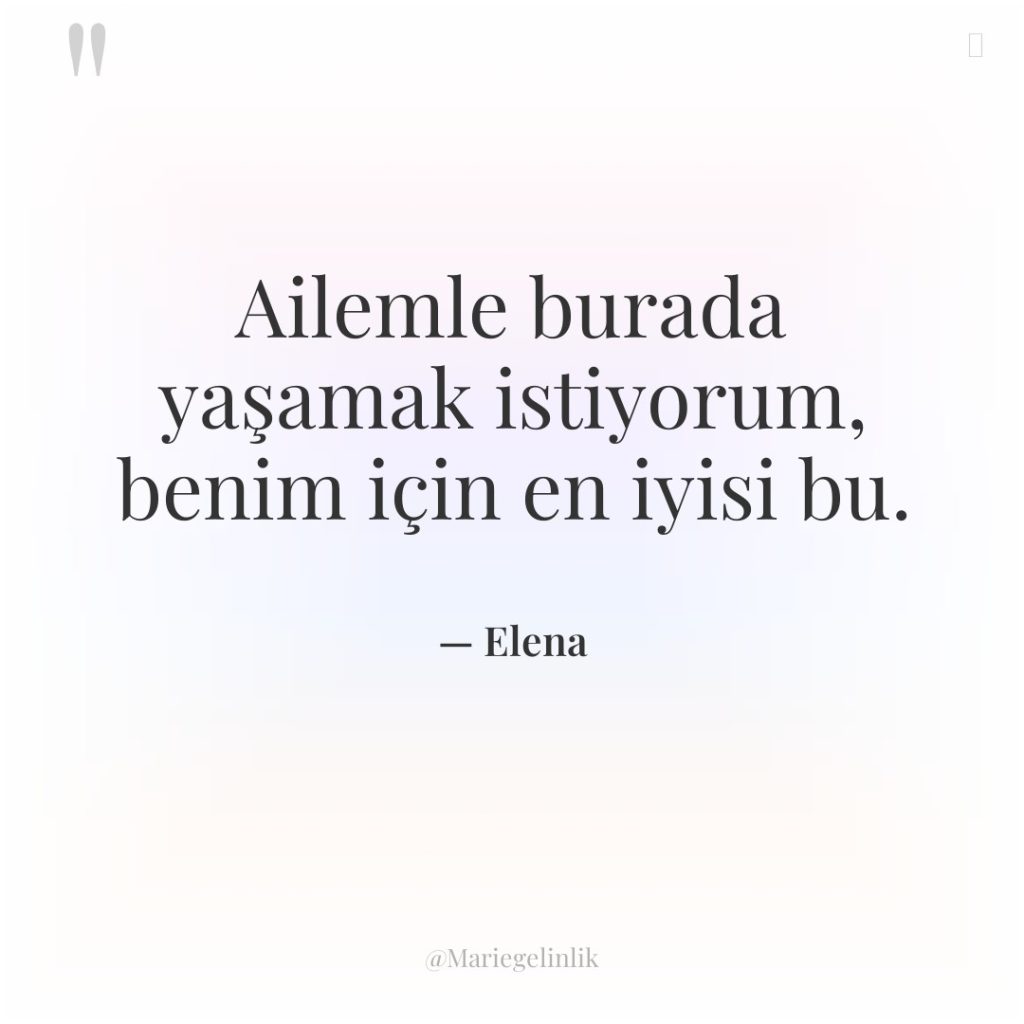 Ailemle burada yaşamak istiyorum, benim için en iyisi bu.