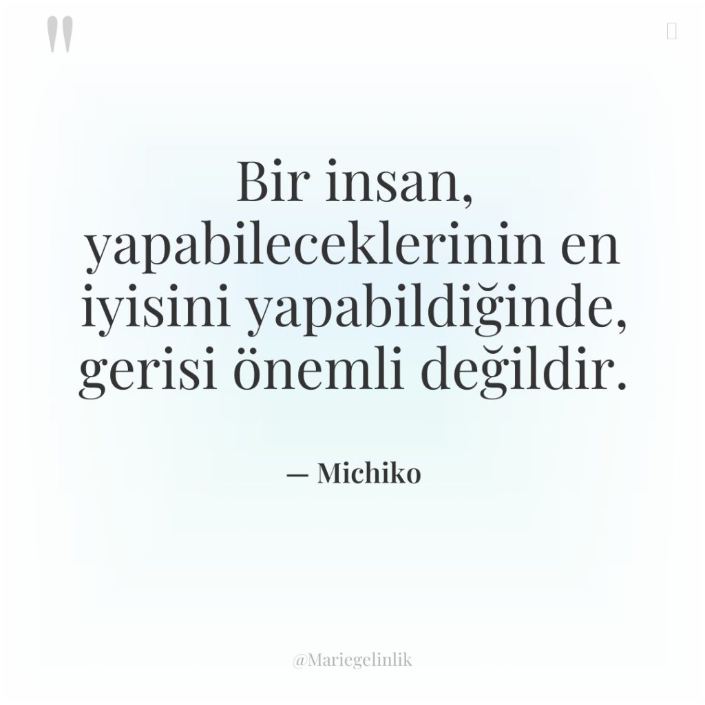 Bir insan, yapabileceklerinin en iyisini yapabildiğinde, gerisi önemli değildir.