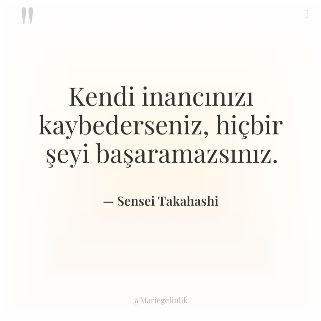 Kendi inancınızı kaybederseniz, hiçbir şeyi başaramazsınız.