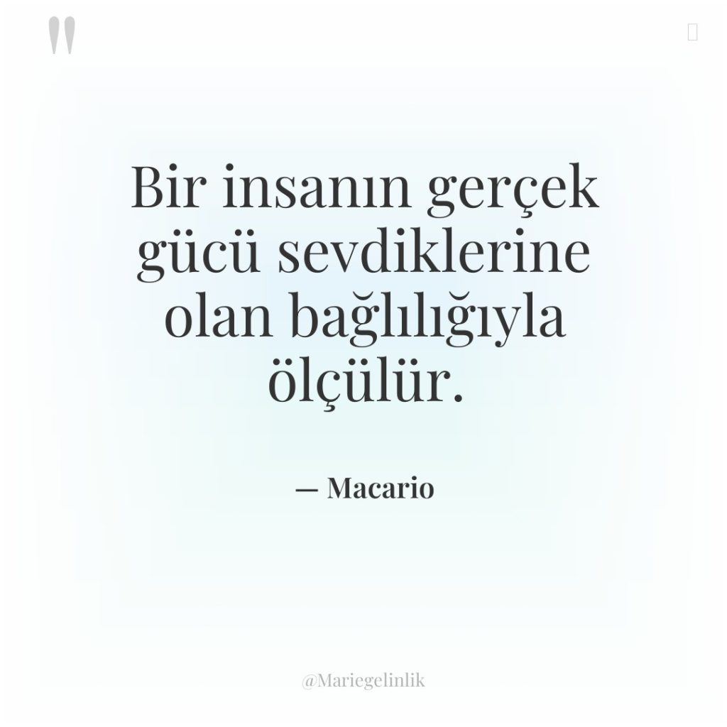 Bir insanın gerçek gücü sevdiklerine olan bağlılığıyla ölçülür.