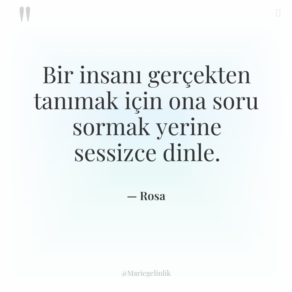 Bir insanı gerçekten tanımak için ona soru sormak yerine sessizce…