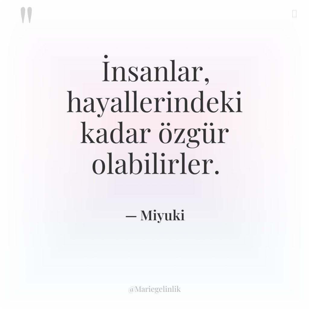 İnsanlar, hayallerindeki kadar özgür olabilirler.