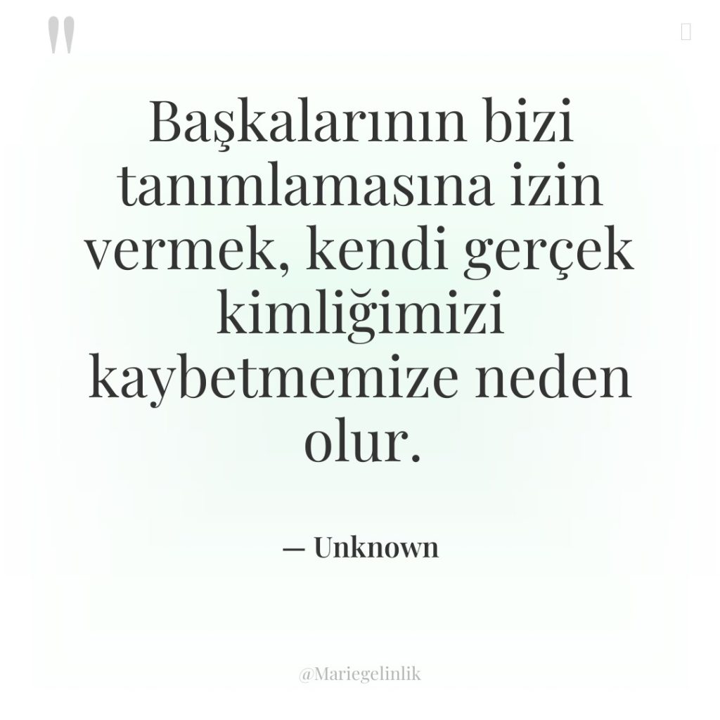 Başkalarının bizi tanımlamasına izin vermek, kendi gerçek kimliğimizi kaybetmemize neden…