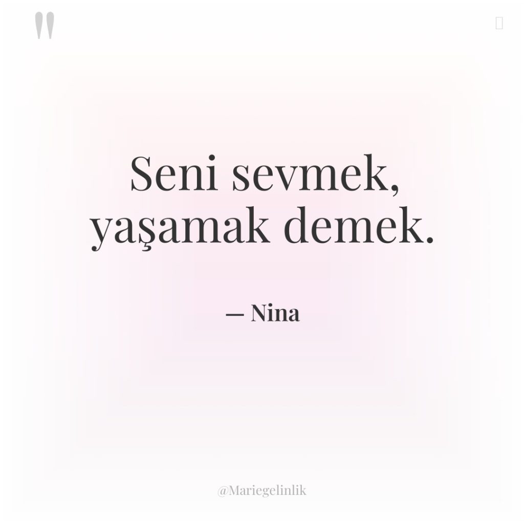 Seni sevmek, yaşamak demek.
