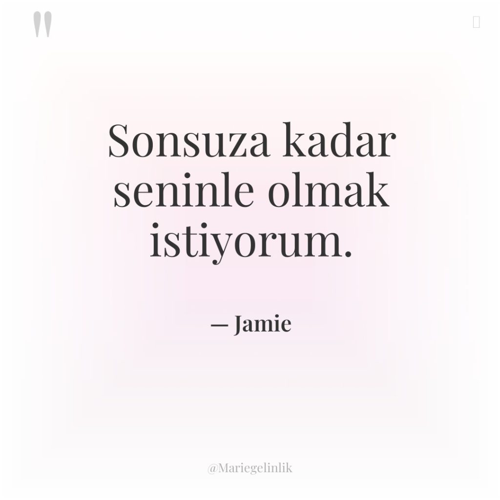 Sonsuza kadar seninle olmak istiyorum.