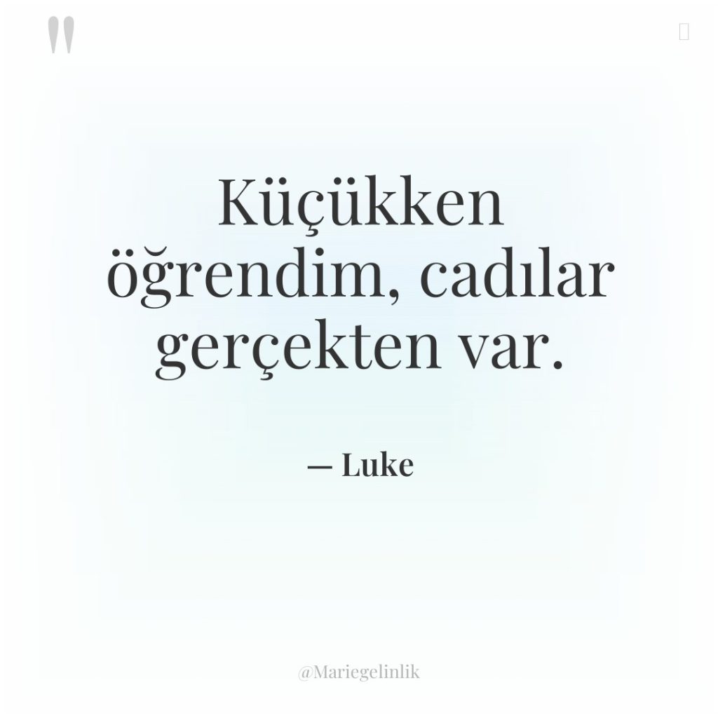 Küçükken öğrendim, cadılar gerçekten var.