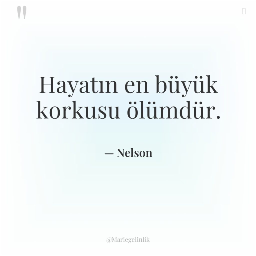 Hayatın en büyük korkusu ölümdür.