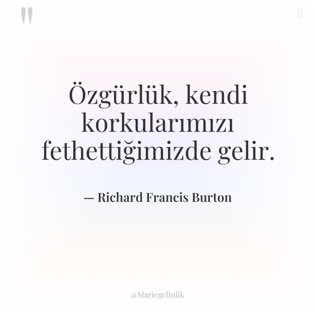 Özgürlük, kendi korkularımızı fethettiğimizde gelir.