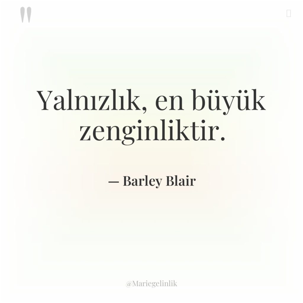 Yalnızlık, en büyük zenginliktir.