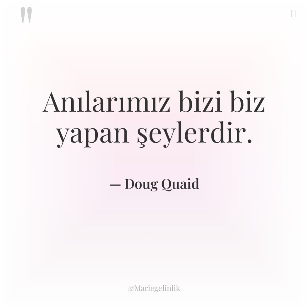 Anılarımız bizi biz yapan şeylerdir.