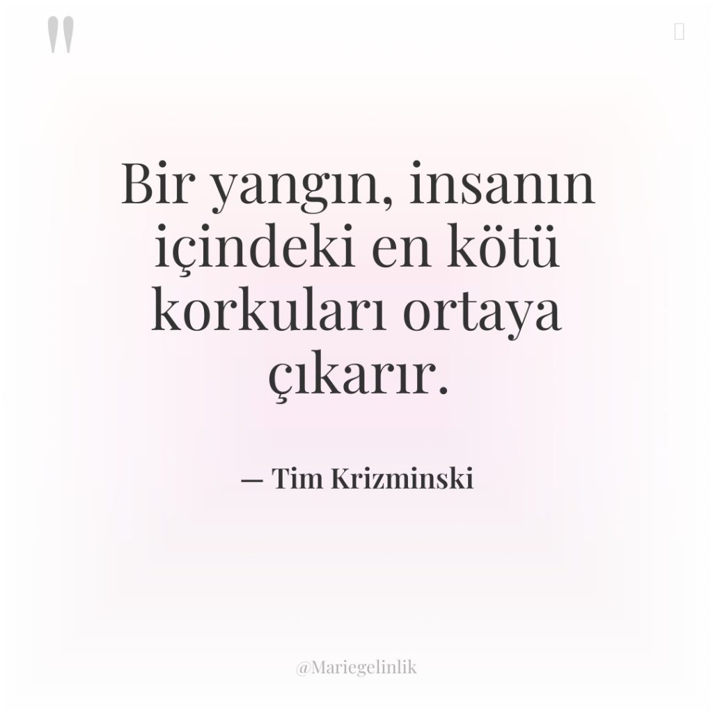 Bir yangın, insanın içindeki en kötü korkuları ortaya çıkarır.