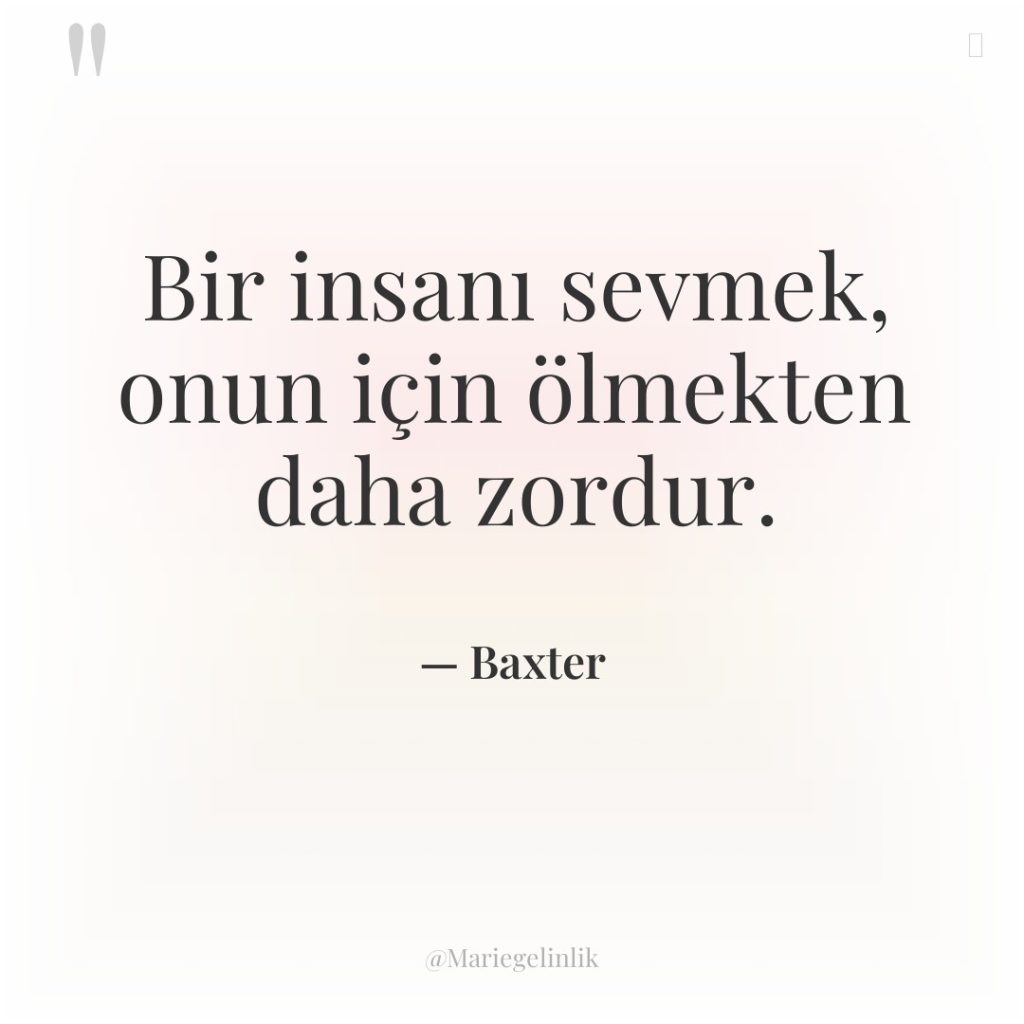 Bir insanı sevmek, onun için ölmekten daha zordur.