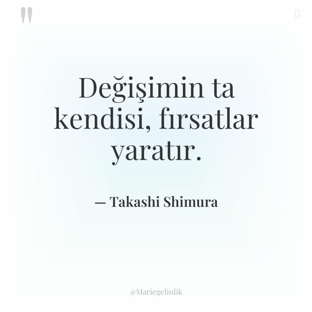 Değişimin ta kendisi, fırsatlar yaratır.