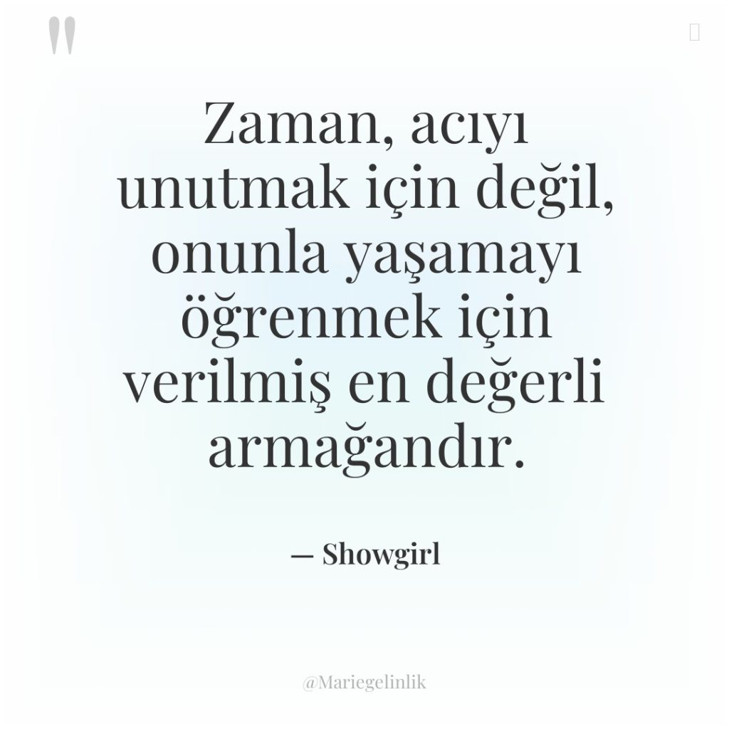Zaman, acıyı unutmak için değil, onunla yaşamayı öğrenmek için verilmiş…
