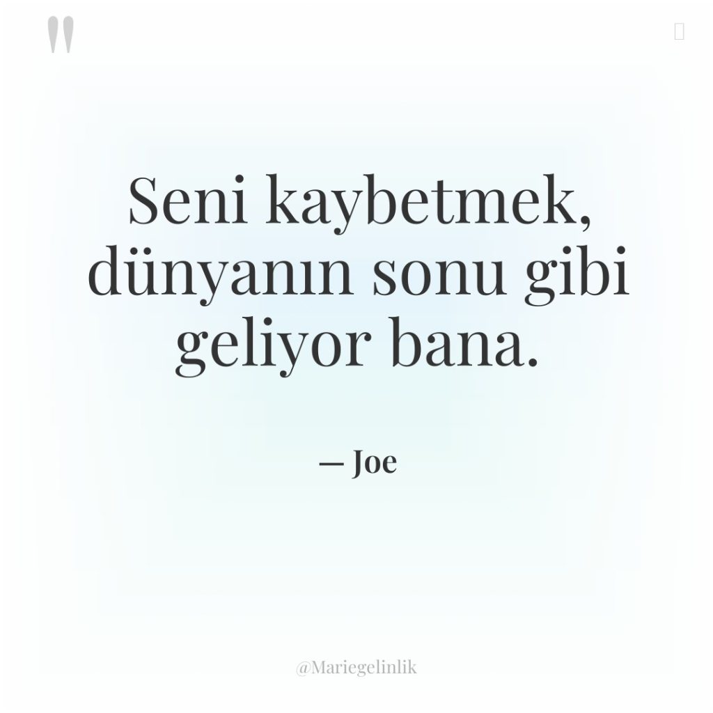 Seni kaybetmek, dünyanın sonu gibi geliyor bana.