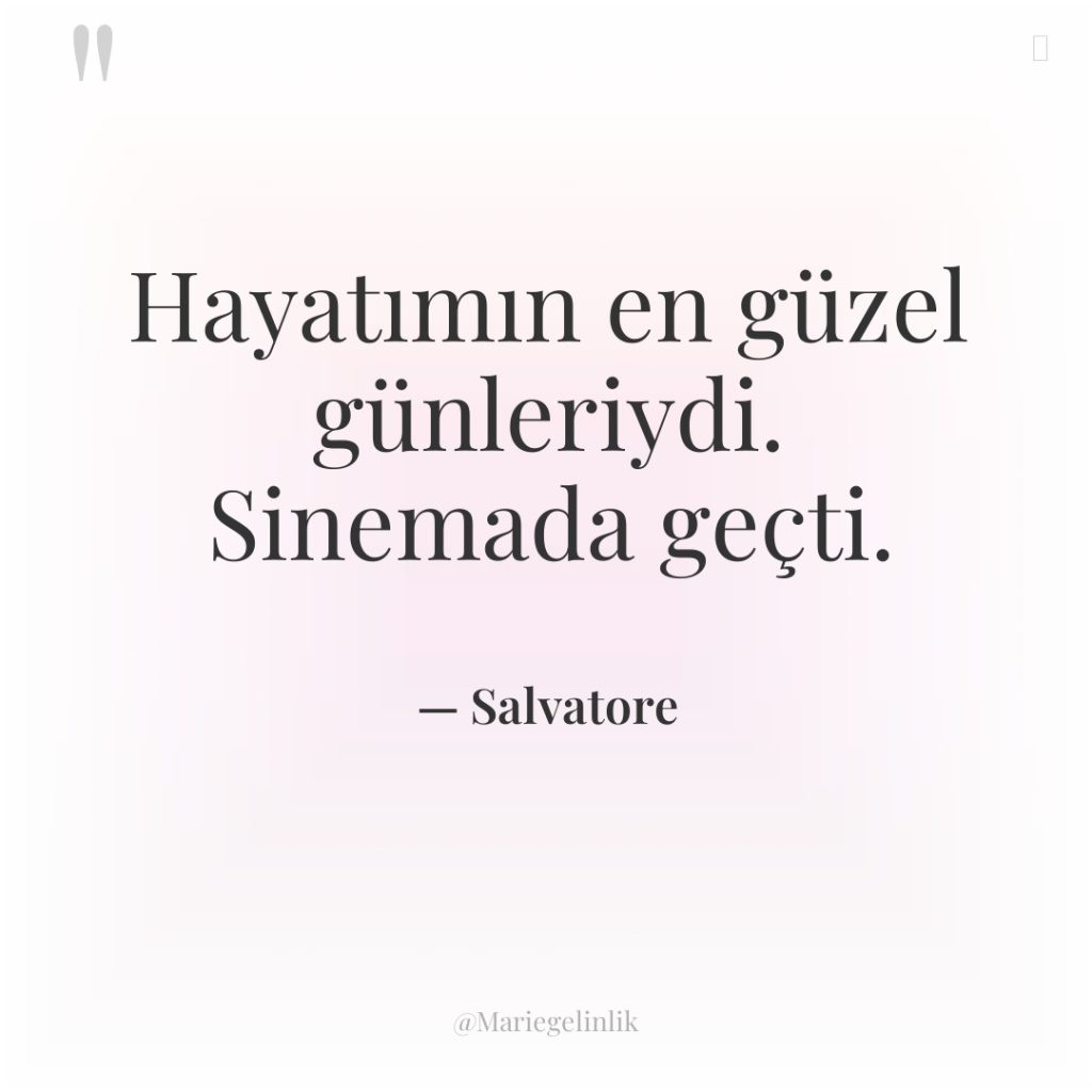 Hayatımın en güzel günleriydi. Sinemada geçti.