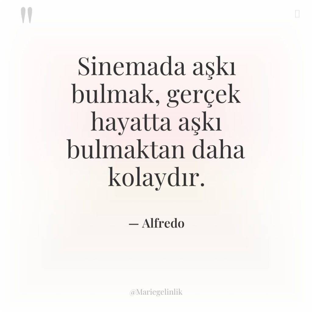 Sinemada aşkı bulmak, gerçek hayatta aşkı bulmaktan daha kolaydır.