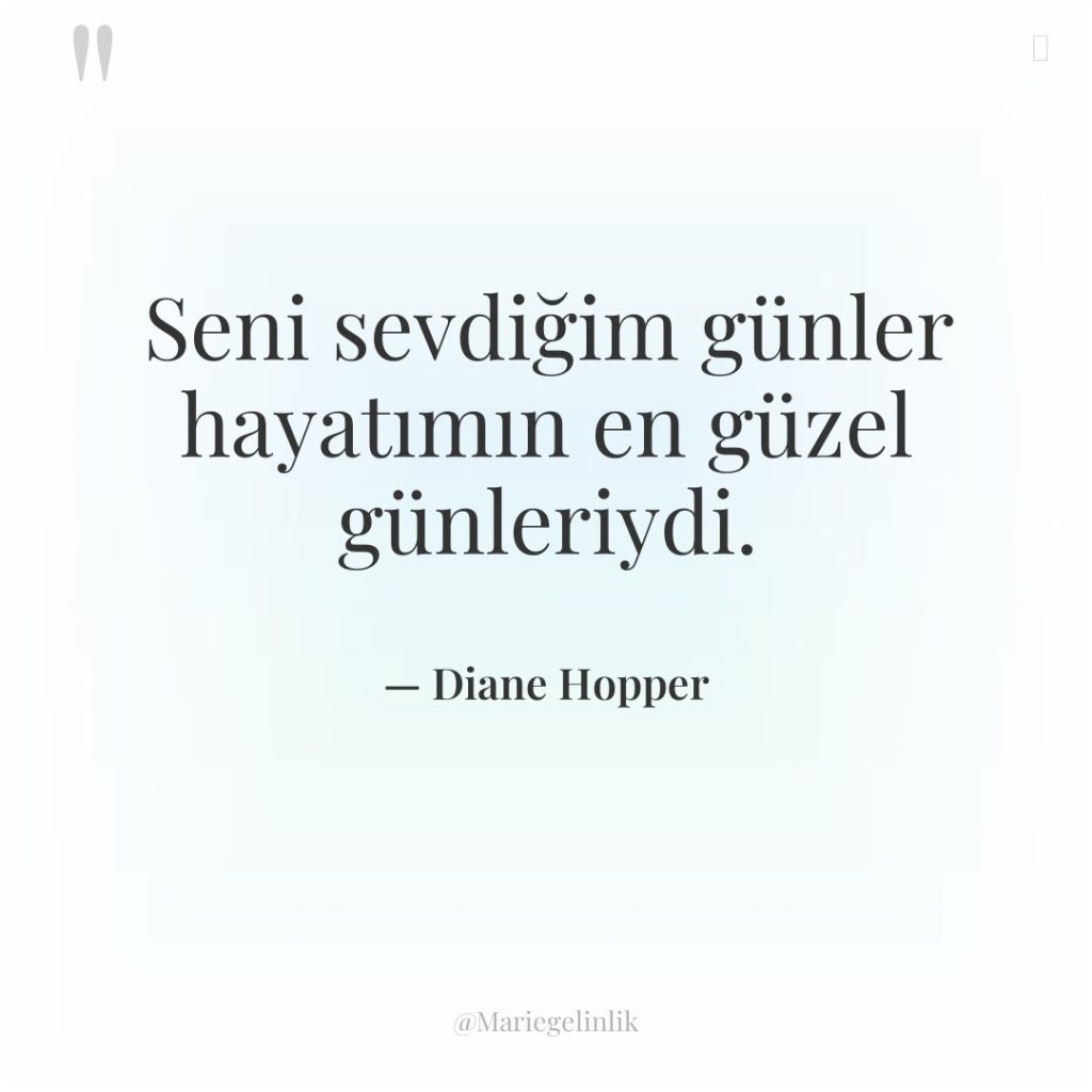Seni sevdiğim günler hayatımın en güzel günleriydi.