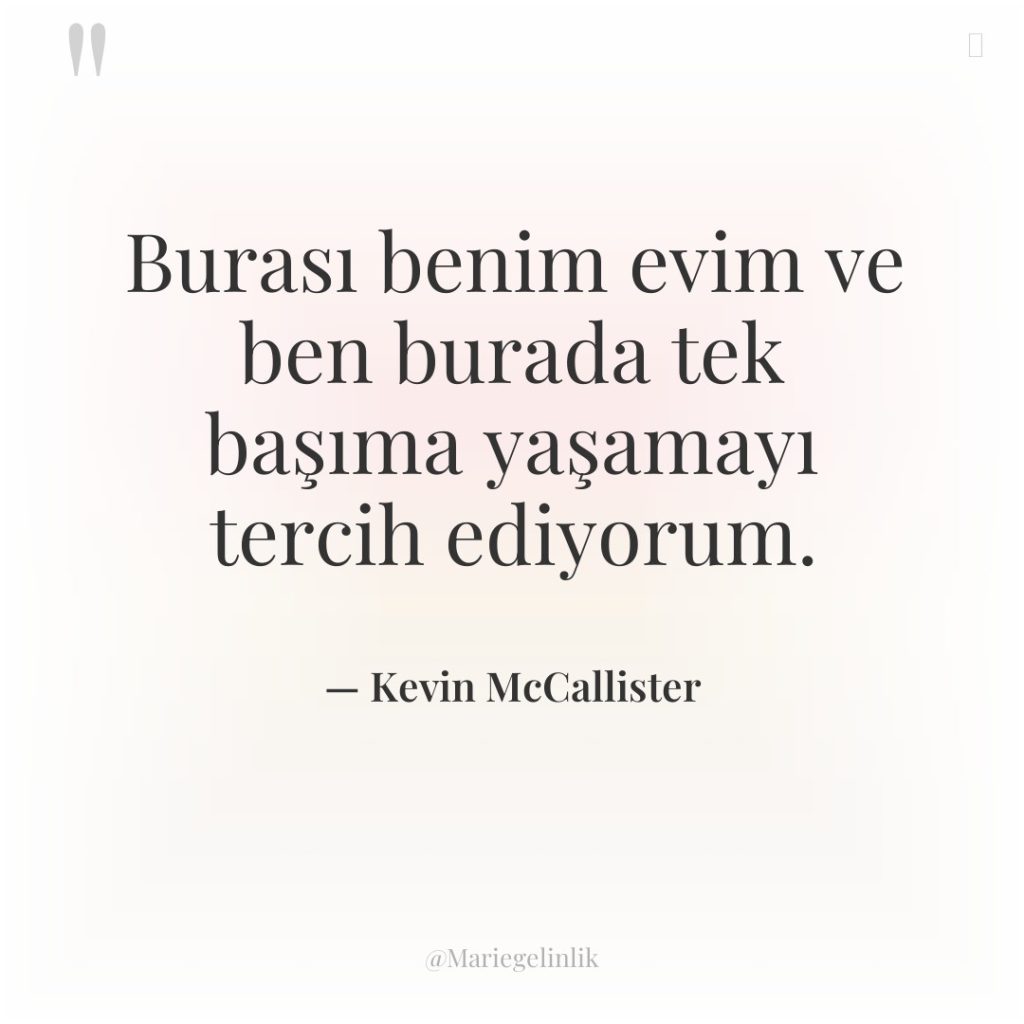 Burası benim evim ve ben burada tek başıma yaşamayı tercih…