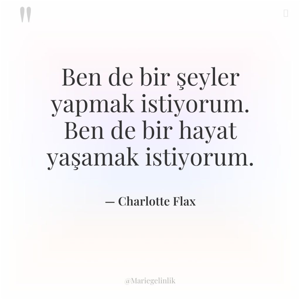 Ben de bir şeyler yapmak istiyorum. Ben de bir hayat…