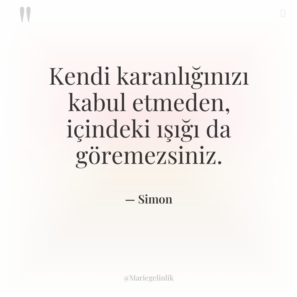 Kendi karanlığınızı kabul etmeden, içindeki ışığı da göremezsiniz.