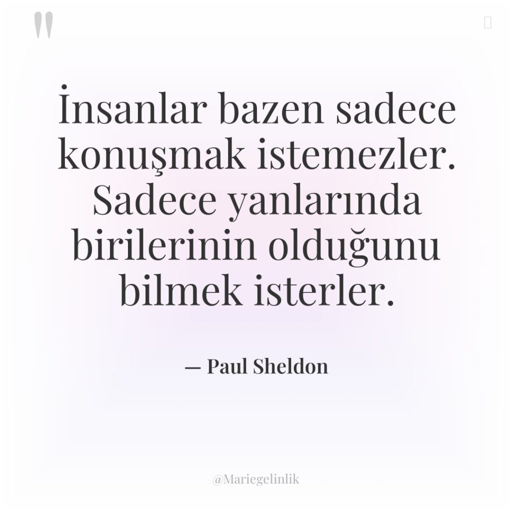 İnsanlar bazen sadece konuşmak istemezler. Sadece yanlarında birilerinin olduğunu bilmek…