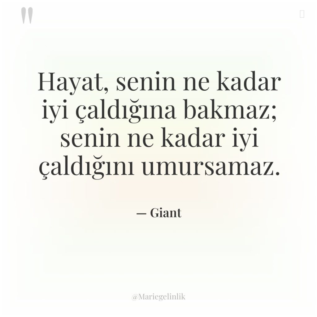 Hayat, senin ne kadar iyi çaldığına bakmaz; senin ne kadar…