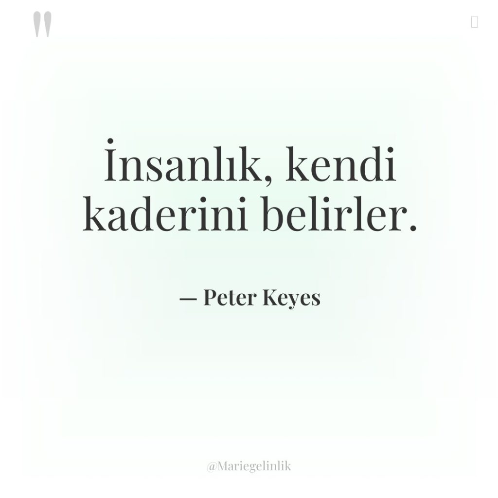 İnsanlık, kendi kaderini belirler.