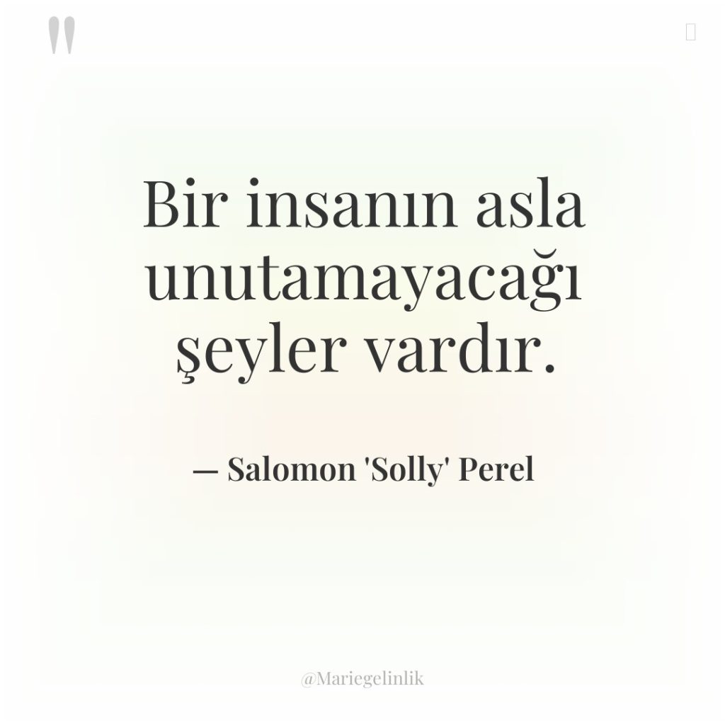 Bir insanın asla unutamayacağı şeyler vardır.