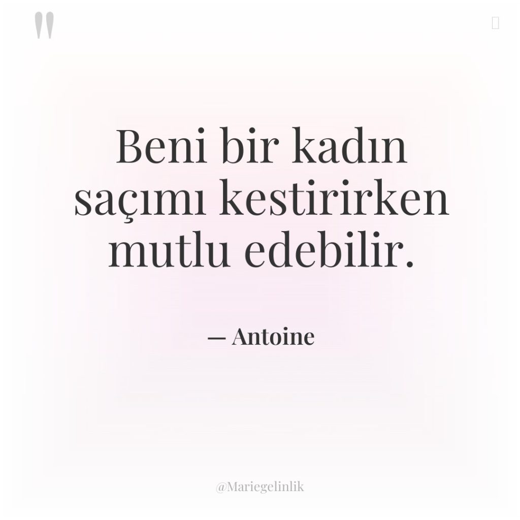 Beni bir kadın saçımı kestirirken mutlu edebilir.