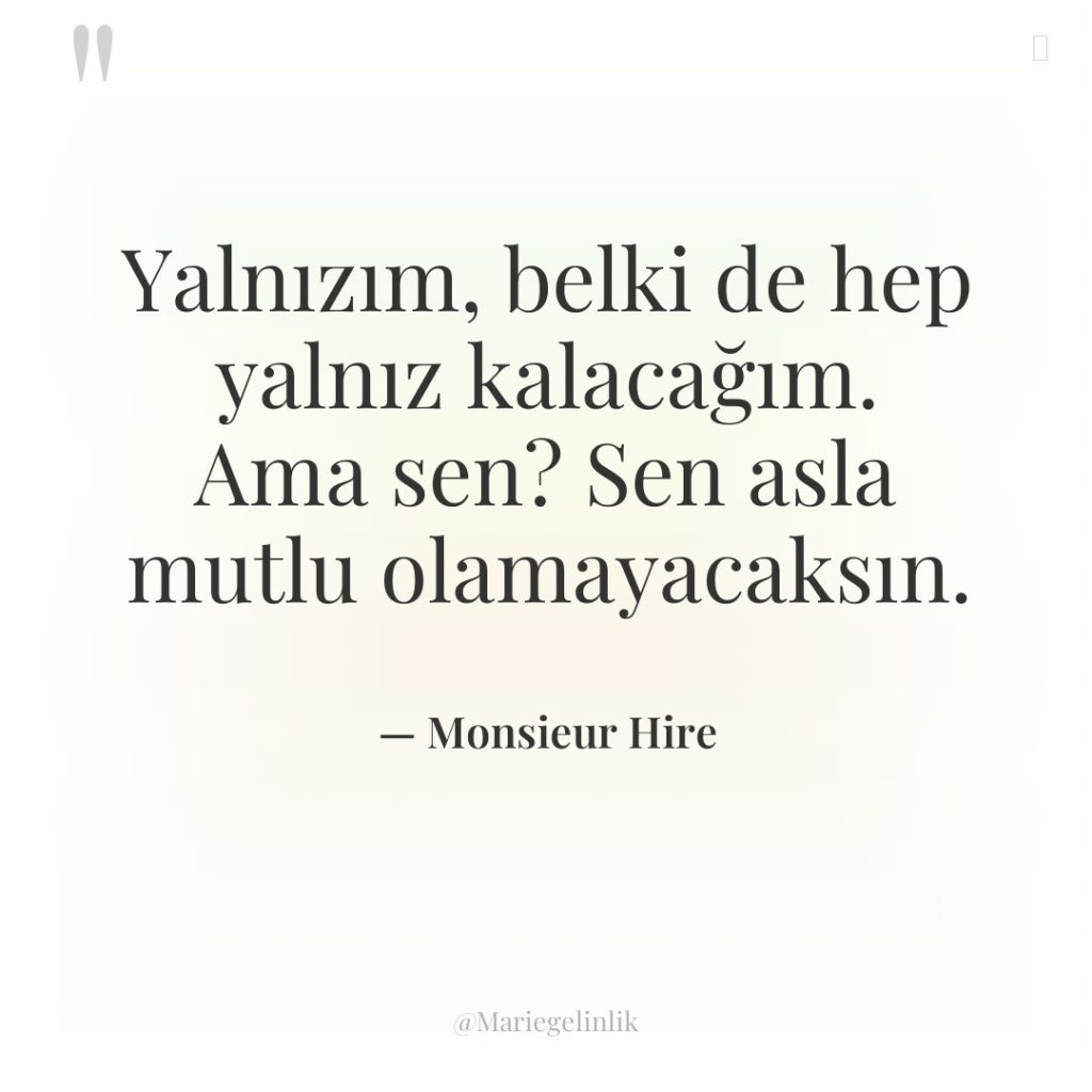 Yalnızım, belki de hep yalnız kalacağım. Ama sen? Sen asla…