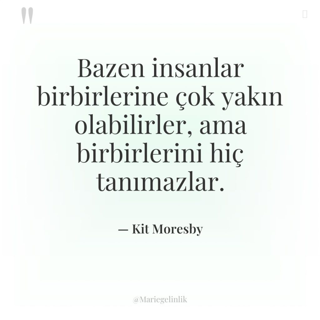 Bazen insanlar birbirlerine çok yakın olabilirler, ama birbirlerini hiç tanımazlar.