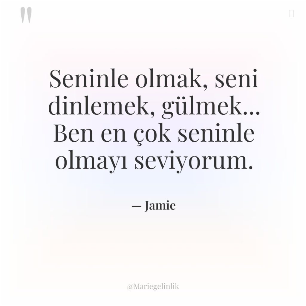 Seninle olmak, seni dinlemek, gülmek… Ben en çok seninle olmayı…