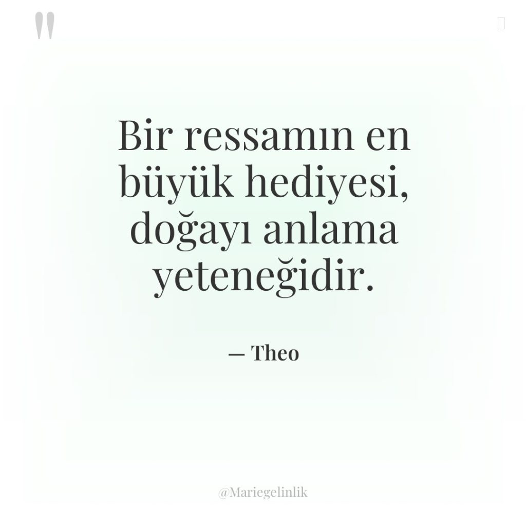 Bir ressamın en büyük hediyesi, doğayı anlama yeteneğidir.