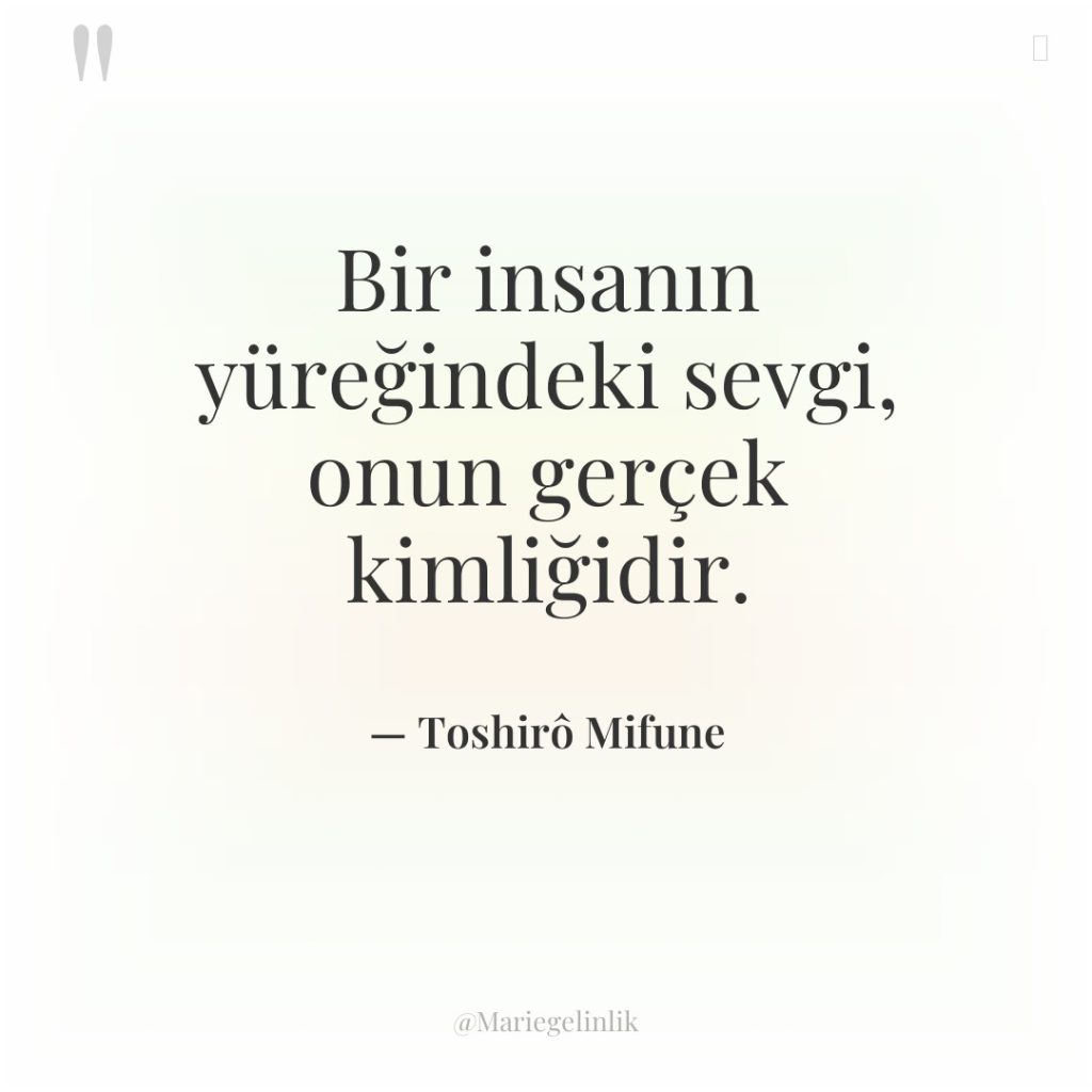 Bir insanın yüreğindeki sevgi, onun gerçek kimliğidir.