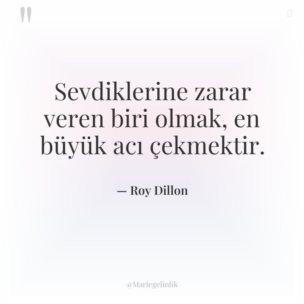 Sevdiklerine zarar veren biri olmak, en büyük acı çekmektir.