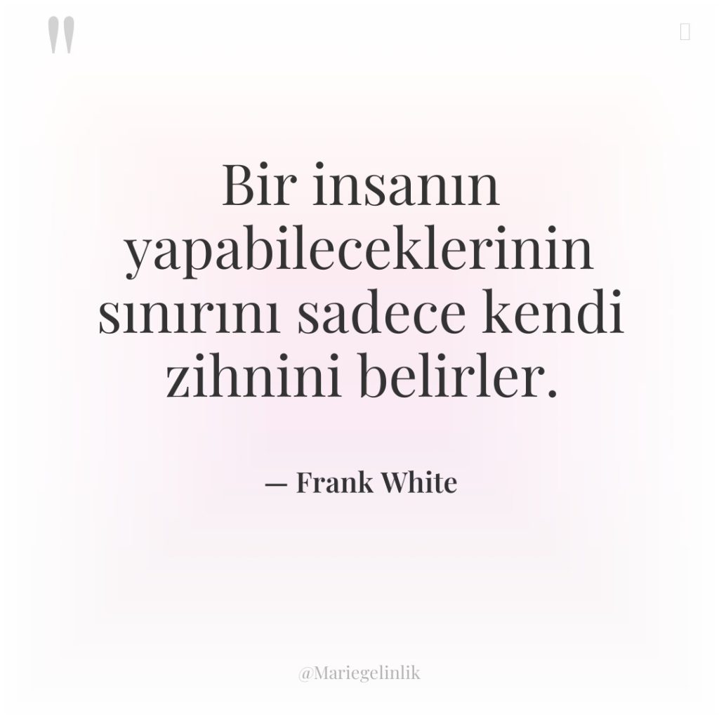 Bir insanın yapabileceklerinin sınırını sadece kendi zihnini belirler.