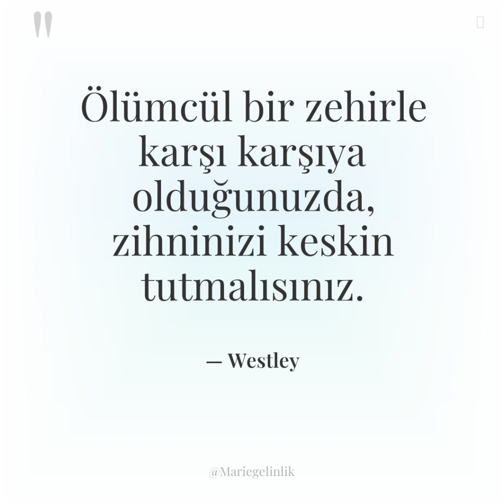Ölümcül bir zehirle karşı karşıya olduğunuzda, zihninizi keskin tutmalısınız.