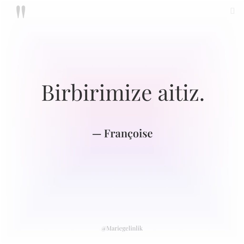 Birbirimize aitiz.