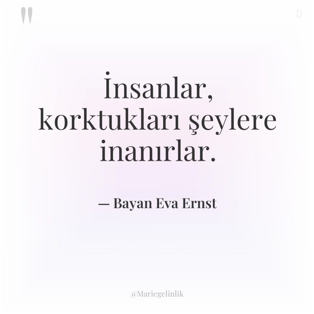 İnsanlar, korktukları şeylere inanırlar.