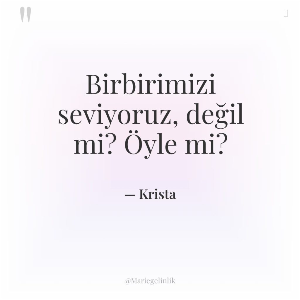 Birbirimizi seviyoruz, değil mi? Öyle mi?