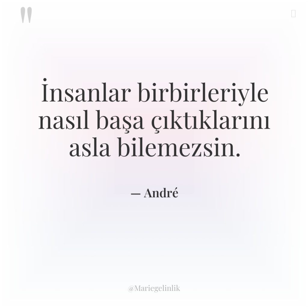 İnsanlar birbirleriyle nasıl başa çıktıklarını asla bilemezsin.