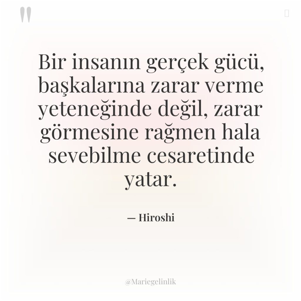 Bir insanın gerçek gücü, başkalarına zarar verme yeteneğinde değil, zarar…