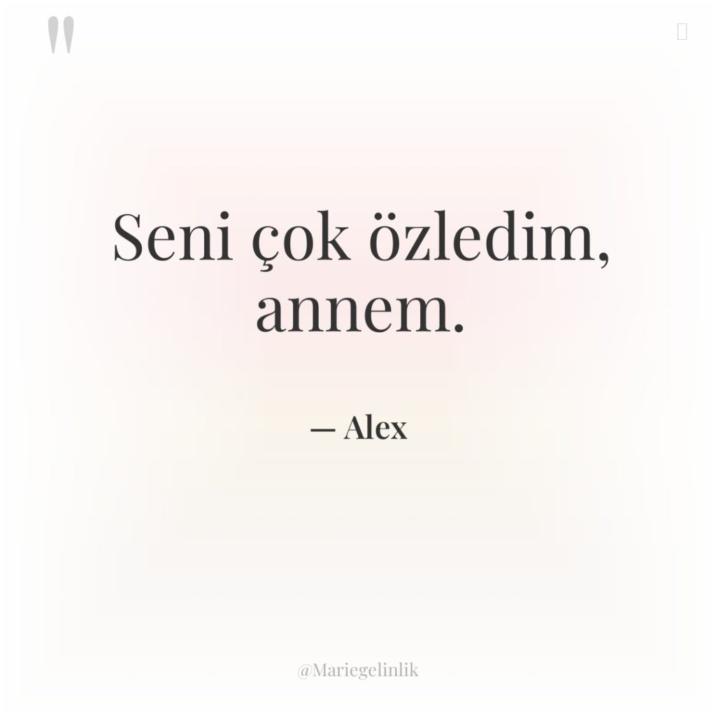 Seni çok özledim, annem.