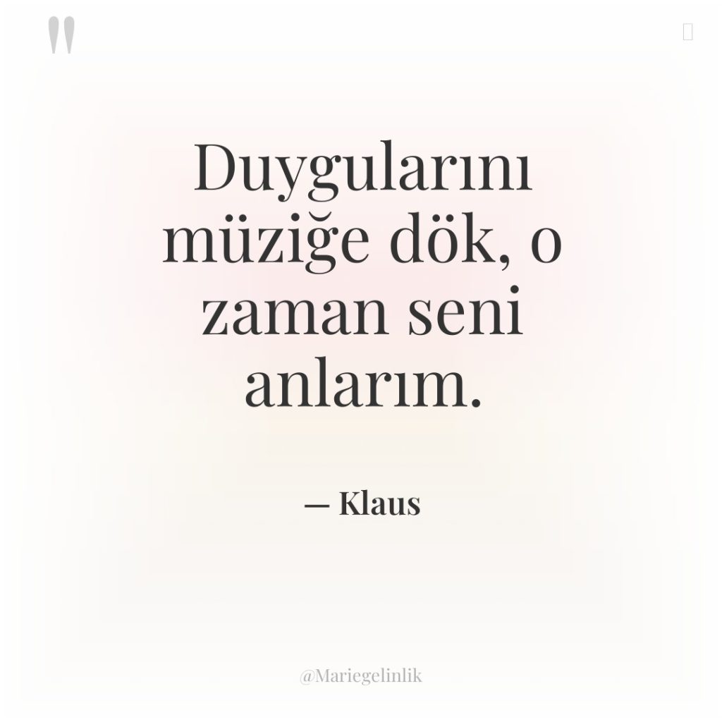 Duygularını müziğe dök, o zaman seni anlarım.