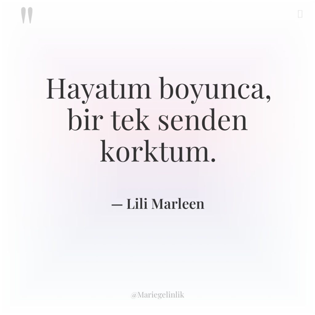 Hayatım boyunca, bir tek senden korktum.